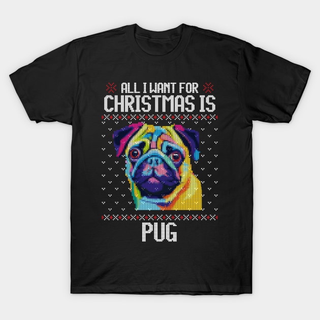 All I Want for Christmas is Pug - Christmas Gift for Dog Lover T-Shirt by Ugly Christmas Sweater Gift